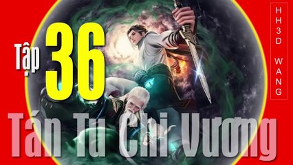 Tán Tu Chi Vương - King of Casual Cultivators [San Xiu Zhi Wang] - Tập 36