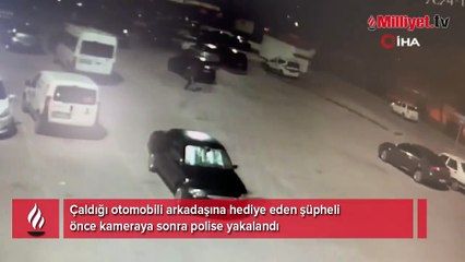 Çaldığı otomobili arkadaşına hediye eden şüpheli yakalandı