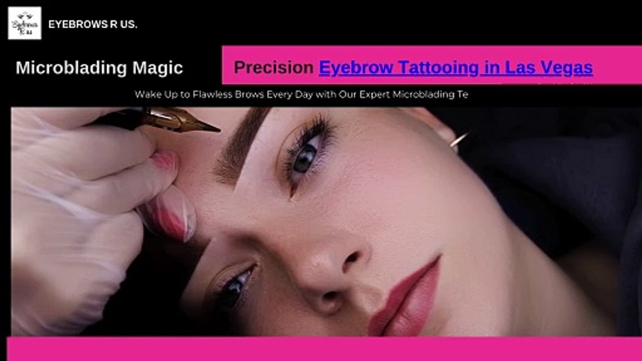 Flawless Brows Precision Microblading and Eyebrow Tattooing in Las Vegas