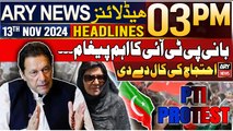 ARY News 3 PM Headlines | 13th Nov 2024 | PTI's final protest call | Prime Time Headlines