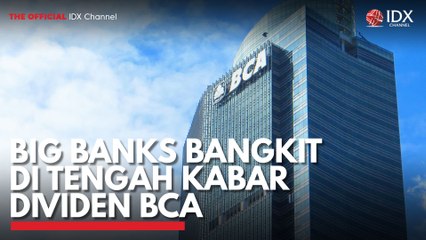 Big Banks Bangkit Pasca Kabar Dividen BCA 💹