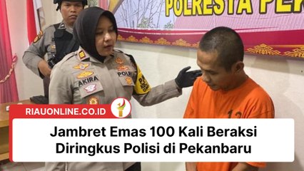Jambret Emas 100 Kali Beraksi Diringkus Polisi di Pekanbaru