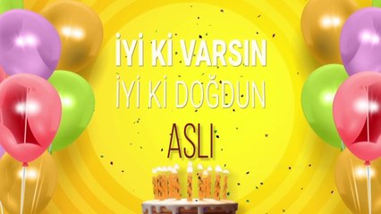 İyi ki doğdun ASLI - İsme Özel Doğum Günü Şarkısı