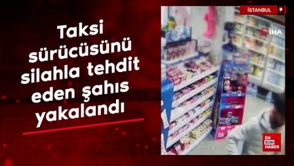 İstanbul'da ticari taksi sürücünü silahla tehdit eden şahıs yakalandı
