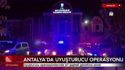 Antalya'da uyuşturucu operasyonlarında 67 şüpheli gözaltına alındı