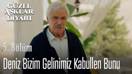 Deniz Bizim Geliniimz Kabullen Bunu -  Güzel Aşklar Diyarı 5. Bölüm