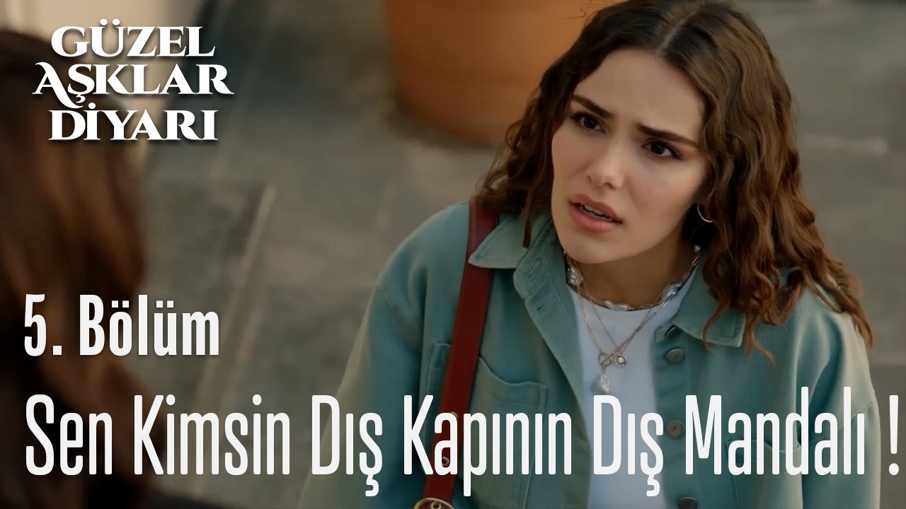 Sen Kimsin Dış Kapının Dış Mandalı - Güzel Aşklar Diyarı 5. Bölüm