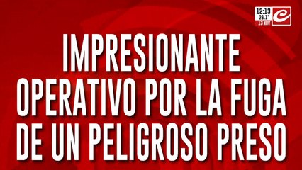 Impresionante operativo por la fuga de un peligroso preso