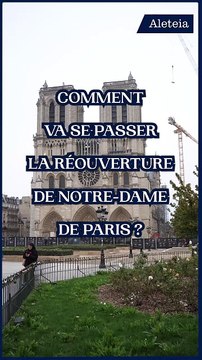 Comment va se passer la réouverture de Notre-Dame de Paris ?