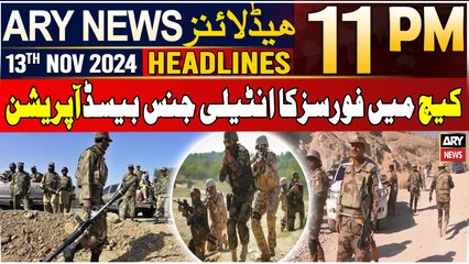 ARY News 11 PM Headlines | 13th Nov 2024 | Kech District - Security Forces in Action