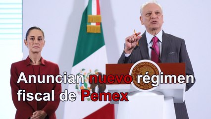 Anuncia Sheinbaum nuevo régimen fiscal de Pemex para hacerla más eficiente