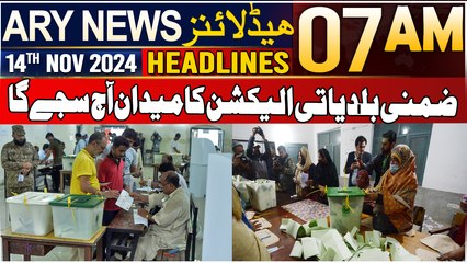 ARY News 7 AM Headlines | 14th Nov 2024 | By-Election
