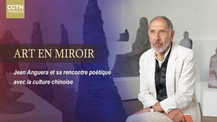 Art en Miroir - Jean Anguera et sa rencontre poétique avec la culture chinoise