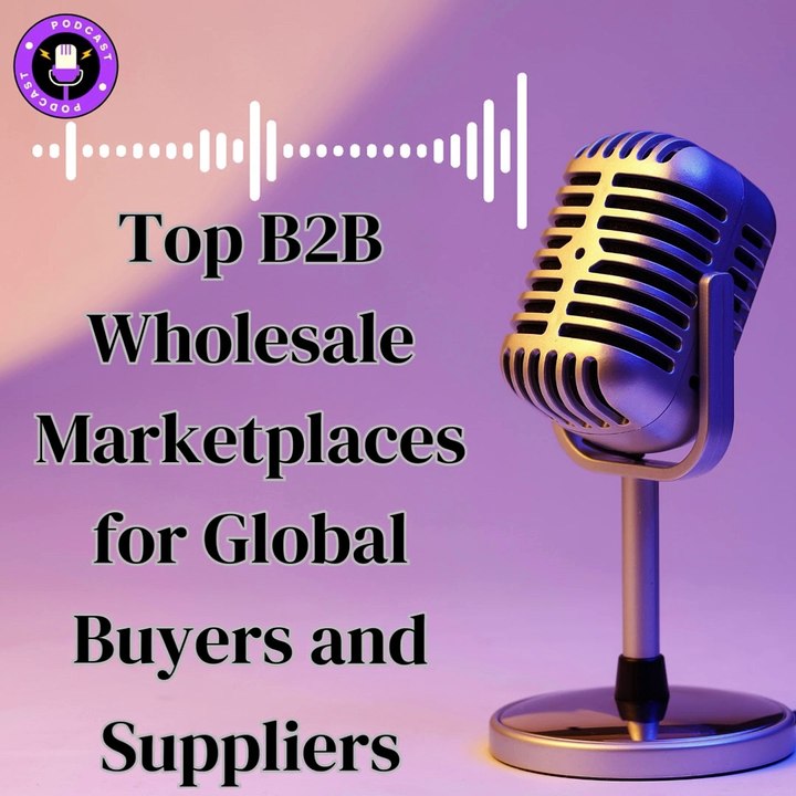 Top B2B Wholesale Marketplaces for Global Buyers and Suppliers