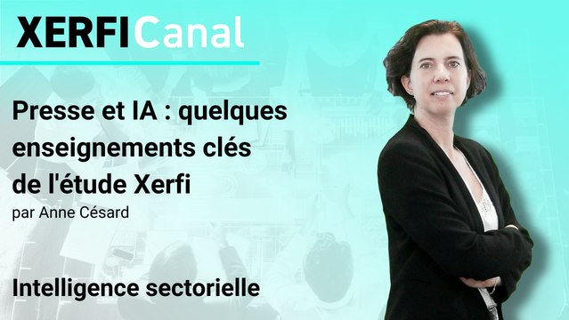 Presse et IA : quelques enseignements clés de l'étude Xerfi [Anne Césard]
