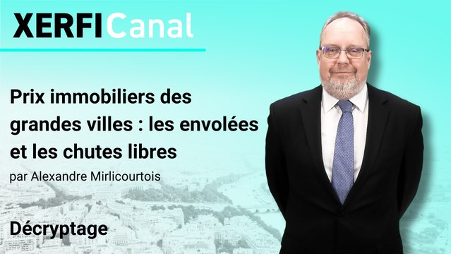 Prix immobiliers des grandes villes : les envolées et les chutes libres [Alexandre Mirlicourtois]