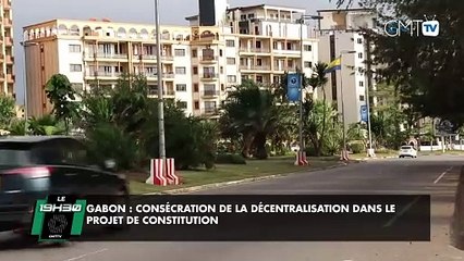 [#Reportage] Gabon : consécration de la décentralisation dans le projet de Constitution
