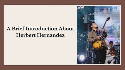 A Brief Introduction About Herbert Hernandez