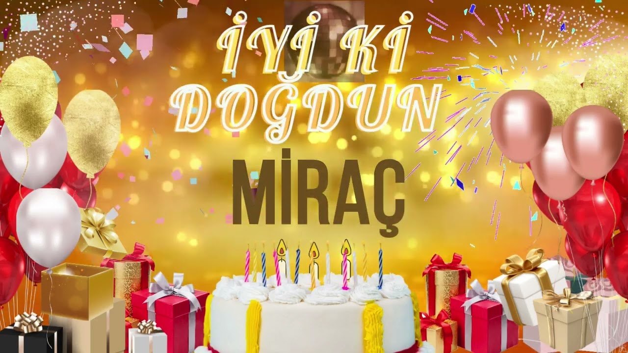 MİRAÇ - Doğum Günün Kutlu Olsun Miraç