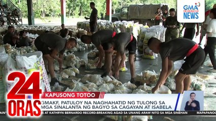 GMAKF, patuloy na naghahatid ng tulong sa mga sinalanta ng bagyo sa Cagayan at Isabela | 24 Oras