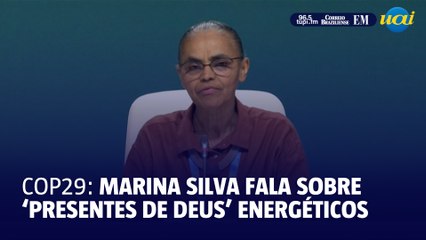 COP29: Marina Silva diz que 'presentes de Deus' energéticos devem ser consumidos com moderação