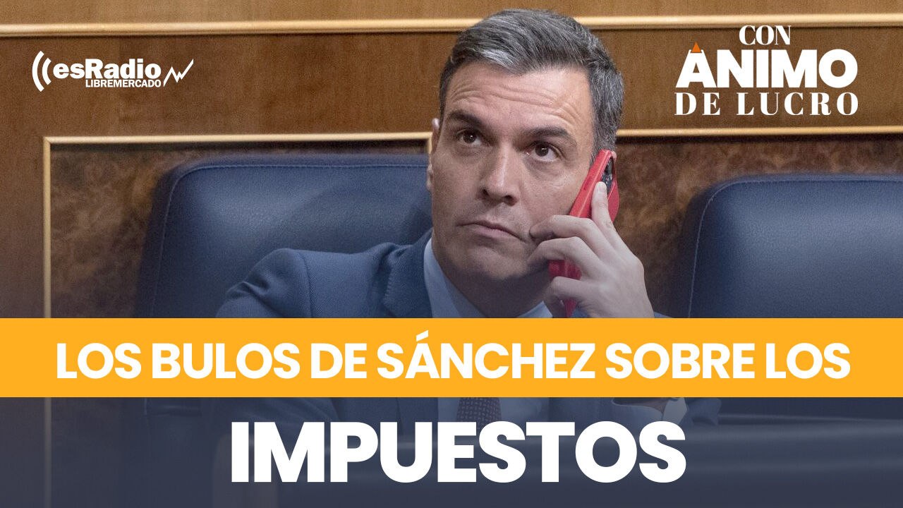 Todos los bulos de Sánchez sobre los impuestos: Cuánto nos los ha subido y quiénes pagan más