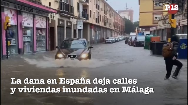 La dana en España deja calles y viviendas inundadas en Málaga