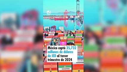 México captó 35,732 millones de dólares de IED al tercer trimestre de 2024