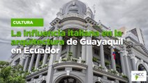 La influencia italiana en la arquitectura de Guayaquil en Ecuador