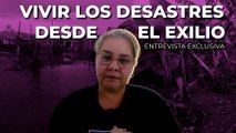 Vivir los desastres desde el exilio