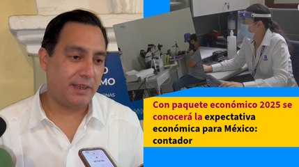 Con paquete económico 2025 se conocerá la expectativa económica para México: contador