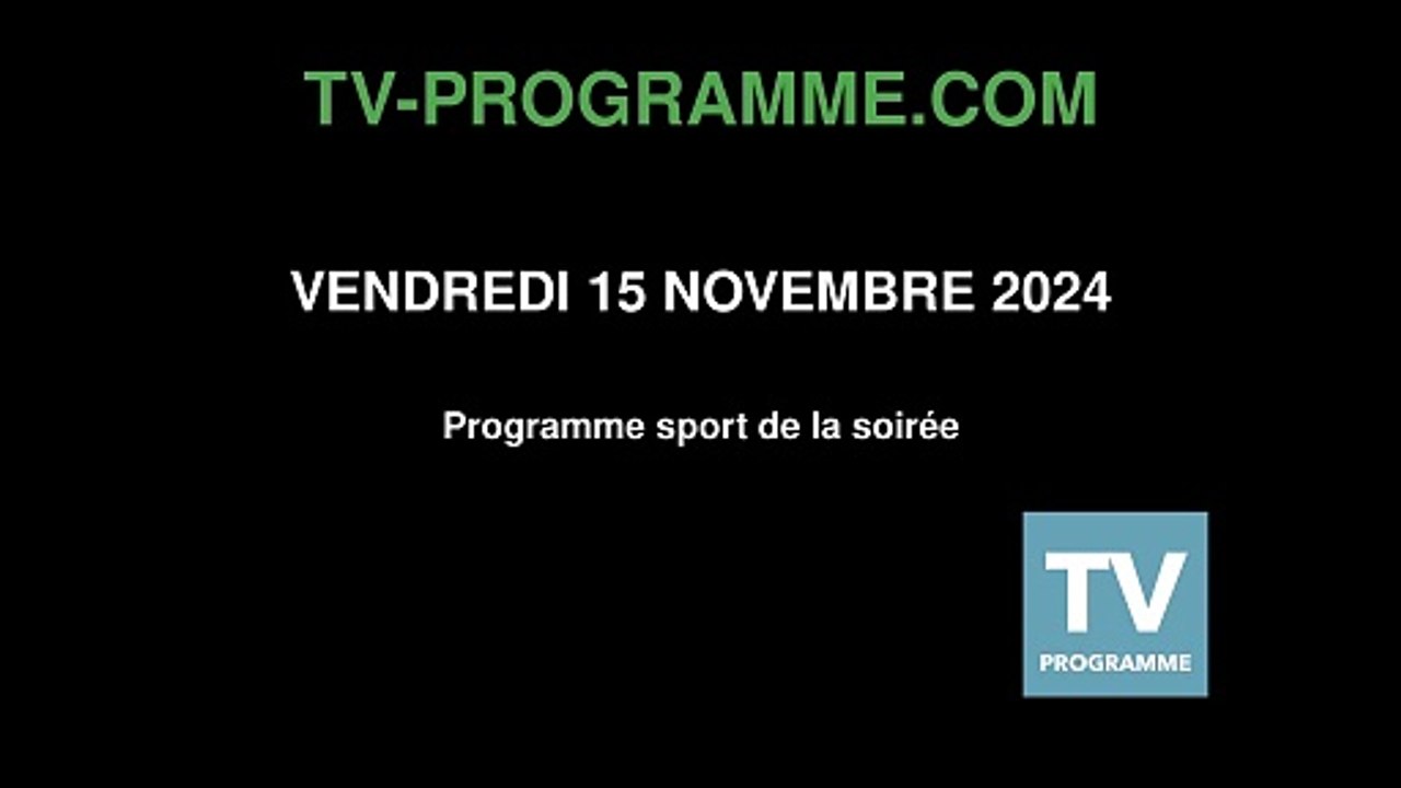 Programme SPORT soirée du Vendredi 15 novembre 2024