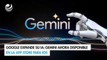 Google expande su IA: Gemini ahora disponible en la App Store para iOS