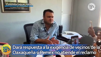 El gobierno municipal dará respuesta a la exigencia de vecinos de la Oaxaqueña si Pemex no atiende el reclamo