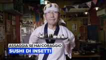 Assaggia se hai coraggio: Sushi di insetti