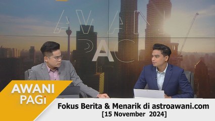 AWANI Pagi: Berita tumpuan & menarik di astroawani.com [15 November 2024]