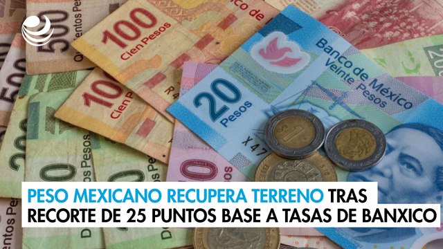 Peso mexicano recupera terreno tras recorte de 25 puntos base a tasas del Banxico