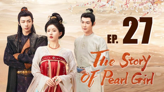 The Story Of Pearl Girl Episode 27 ENG SUB (2024) Chinese Romance