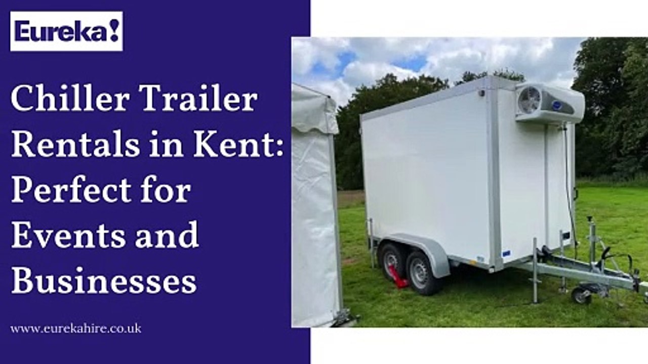 Chiller Trailer Rentals in Kent: Perfect for Events and Businesses | Eureka Hire Limited