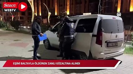Kırklareli'nde eşini baltayla öldüren zanlı gözaltına alındı