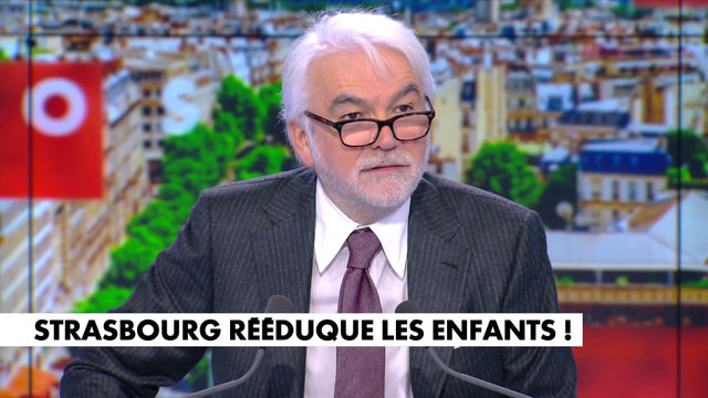 L'édito de Pascal Praud : «Strasbourg rééduque les enfants !»