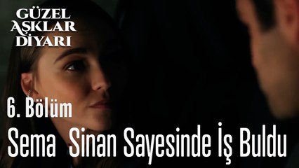 Sema  Sinan Sayesinde İş Buldu -  Güzel Aşklar Diyarı 6. Bölüm (FİNAL)