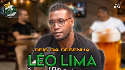 LÉO LIMA | PODCAST REIS DA RESENHA #79