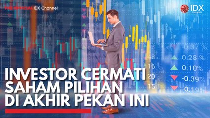 Investor Cermati Saham Pilihan di Akhir Pekan ini