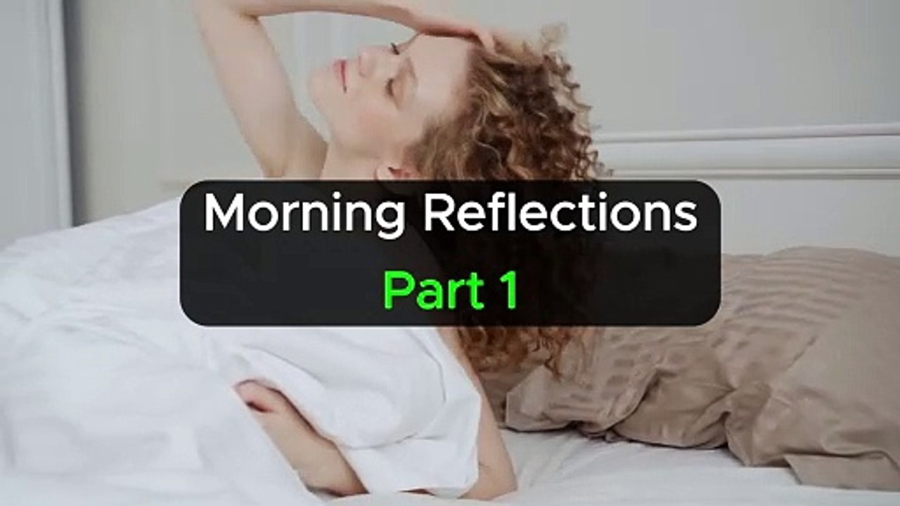 Motivational - Morning Reflections Part 1