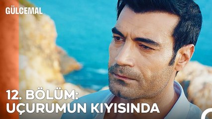 12. BÖLÜM: UÇURUMUN KIYISINDA - Gülcemal Özet