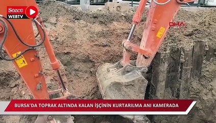 Bursa’da toprak altında kalan işçinin kurtarılma anı kamerada