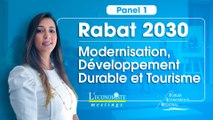 Rabat 2030 : Modernisation, Développement Durable et Tourisme | L'Economiste Meetings - Panel 1