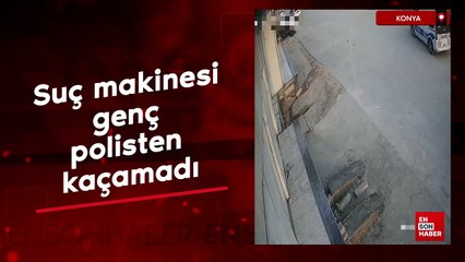 Konya'da suç makinesi genç polisten kaçamadı