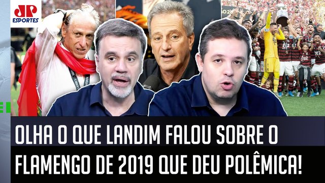 FALOU UM ABSURDO??? Cara, ele DIZER ISSO do Flamengo de 2019 é... DECLARAÇÃO de Landim dá POLÊMICA